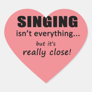 Singing Isn't Everything Heart Sticker