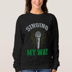 Singing My Way Karaoke Sweatshirt
