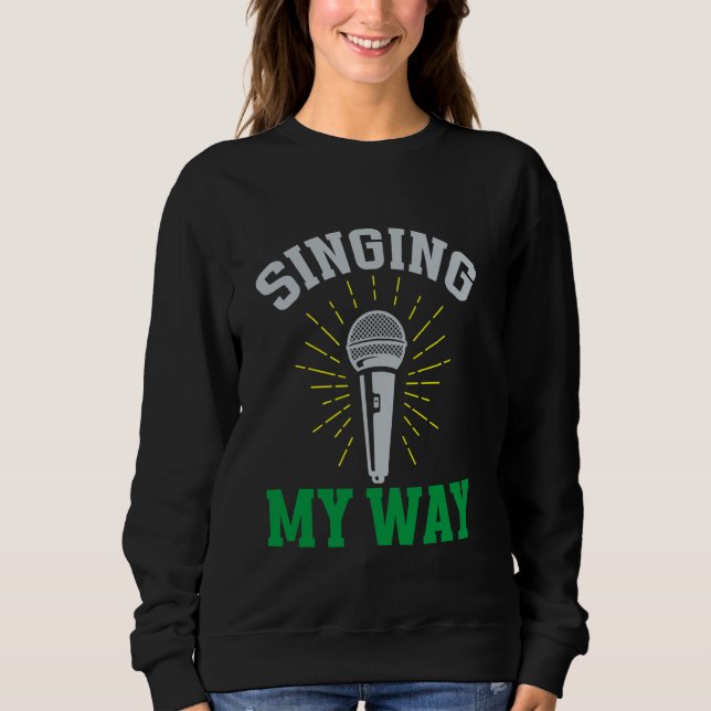 Singing My Way Karaoke Sweatshirt (Front)