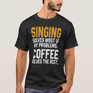 Singing Solves My Problems Coffee Music Singer Wom T-Shirt