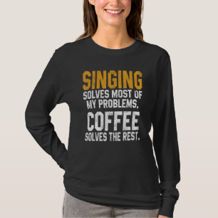 Singing Solves My Problems Coffee Music Singer Wom T-Shirt