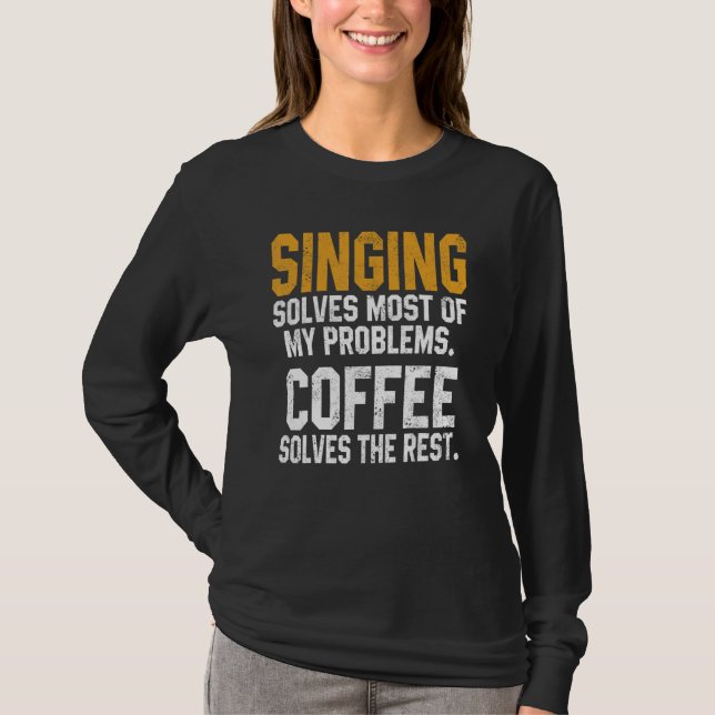 Singing Solves My Problems Coffee Music Singer Wom T-Shirt (Front)
