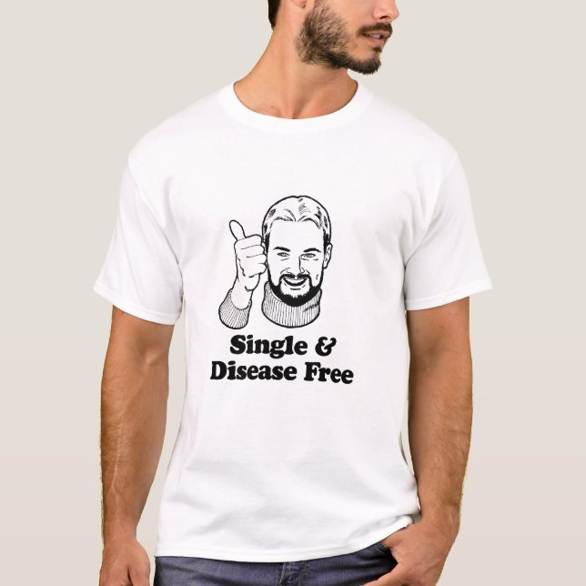 SINGLE AND DISEASE FREE T-Shirt (Front)