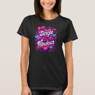 Single and Fabulous - Empowering Valentine's Day T-Shirt