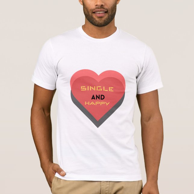 Single and Happy ❤️ T-Shirt (Front)