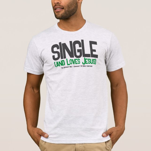 Single (and loves Jesus) T-Shirt (Front)