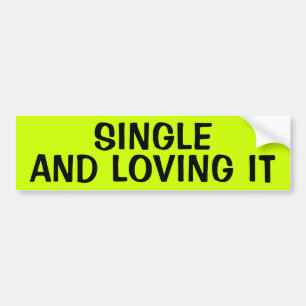 SINGLE AND LOVING IT BUMPER STICKER