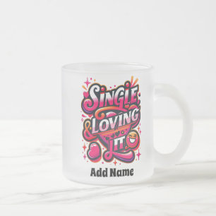 Single and Loving It - Empowering Valentine's Day Frosted Glass Coffee Mug