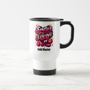 Single and Loving It - Empowering Valentine's Day Travel Mug