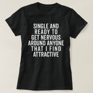 Single And Nervous Funny Quote T-Shirt