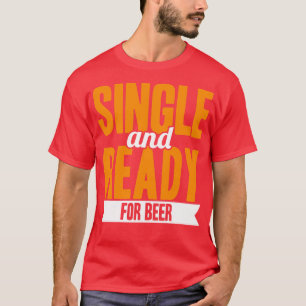 Single And Ready For Beer T-Shirt