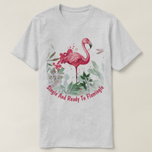 Single and Ready to Flamingle T-Shirt