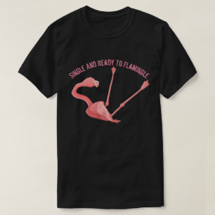 Single and Ready to Flamingle T-Shirt