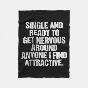 Single And Ready To Get Nervous Around Anyone  Fleece Blanket
