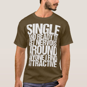 Single And Ready To Get Nervous Around Anyone I Fi T-Shirt