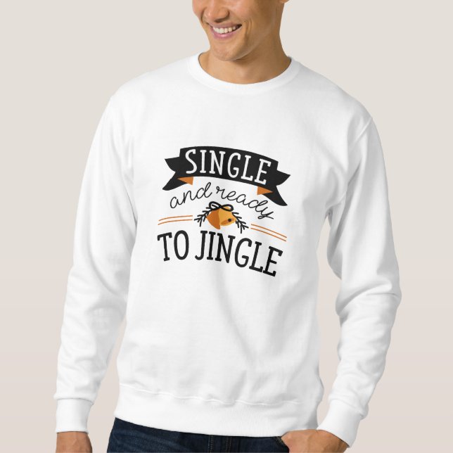 Single And Ready To Jingle Sweatshirt (Front)