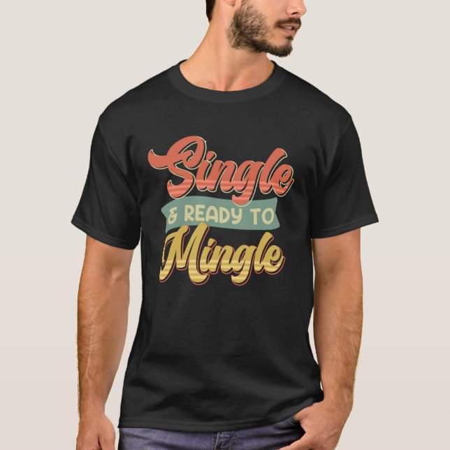Single and Ready to Mingle Single Men T-Shirt (Front)