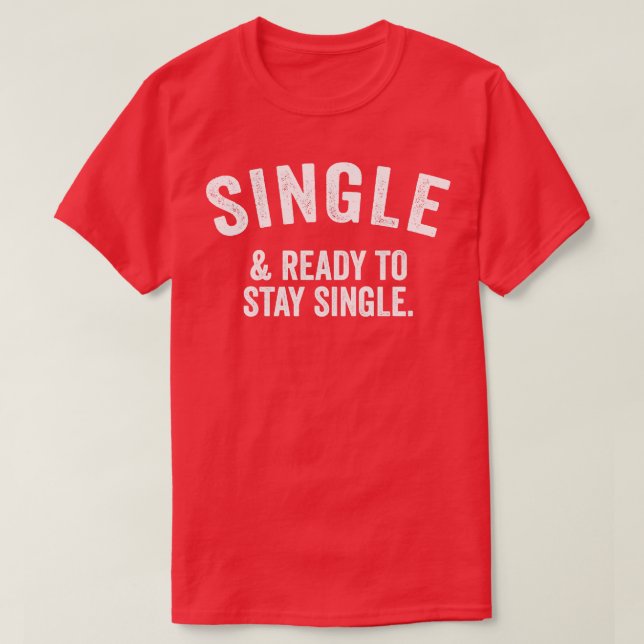 Single And Ready To Stay Single T-Shirt (Design Front)