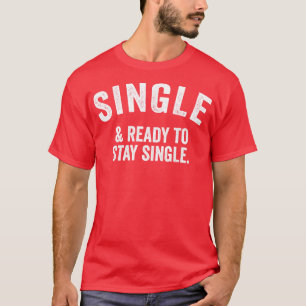 Single And Ready To Stay Single T-Shirt
