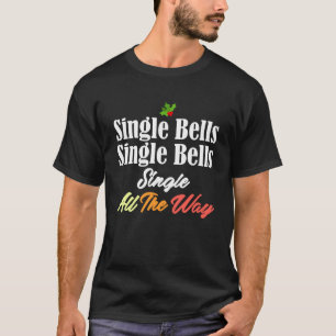 Single Bells Jingle Christmas Singlehood Song Mem T-Shirt