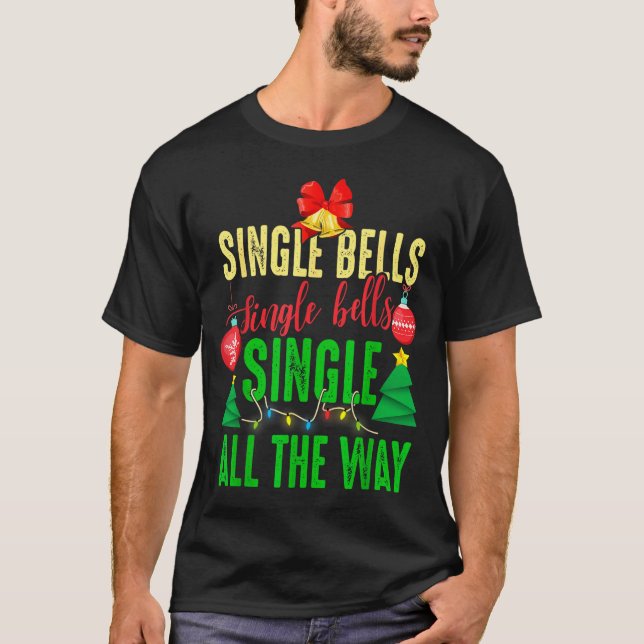 Single Bells Single All The Ways Funny Christmas S T-Shirt (Front)