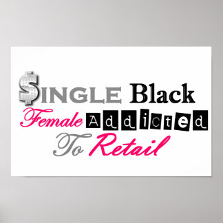Single Black Female Addicted To Retail Poster