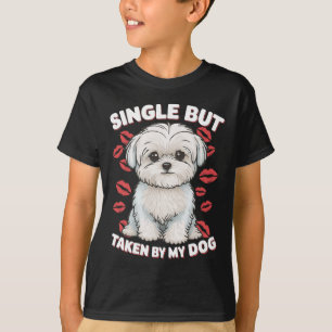 Single But Taken By My Dog Cute Funny Valentive Lo T-Shirt