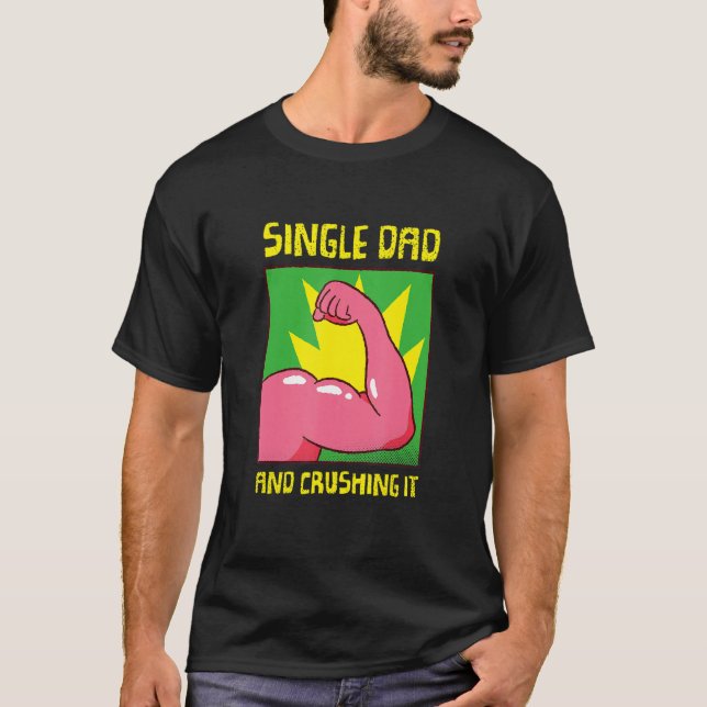 Single Dad And I'm Crushing It Family Single Dad T-Shirt (Front)