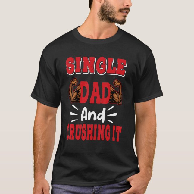 Single Dad  Crushing Family Dad  Father's Day T-Shirt (Front)