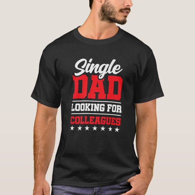 Single Dad Looking For Colleagues Father Lone Pare T-Shirt (Front)