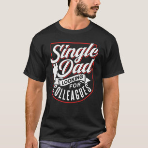 Single Dad Looking For Colleagues Parent Lone Fath T-Shirt