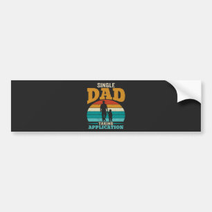 Single Dad Taking Application Bumper Sticker