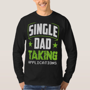 Single Dad Taking Applications Parent Lone Father T-Shirt