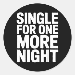 Single For One More Night Funny Bachelorette Party Classic Round Sticker