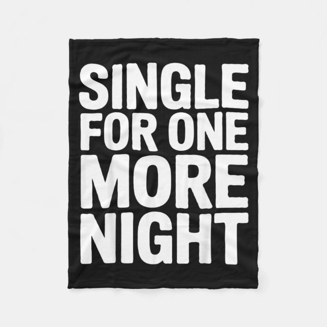Single For One More Night Funny Bachelorette Party Fleece Blanket (Front)