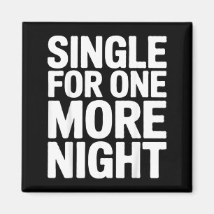 Single For One More Night Funny Bachelorette Party Magnet