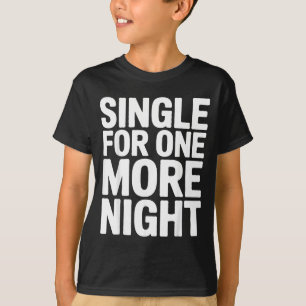 Single For One More Night Funny Bachelorette Party T-Shirt