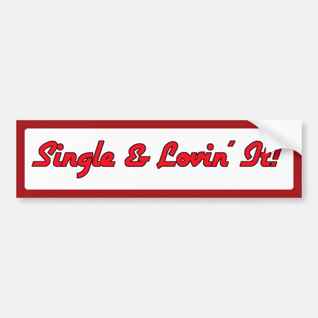 Single & Lovin' It! Bumper Sticker (Front)