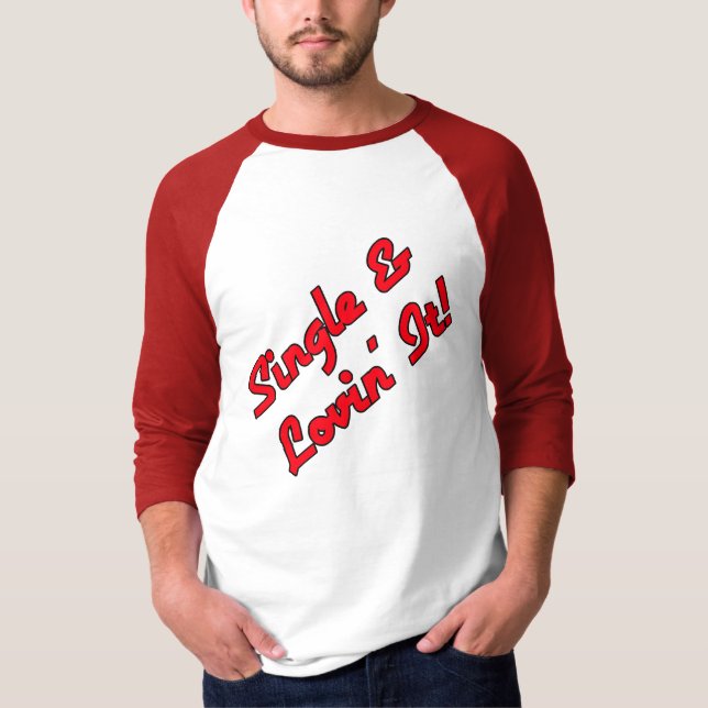 Single & Lovin' It! T-Shirt (Front)