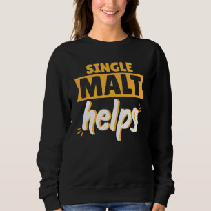 Single Malt Helps Scotch Whiskey Sweatshirt