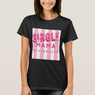 Single Mama Vibes Pink Stripes Quotes Design  T-Shirt