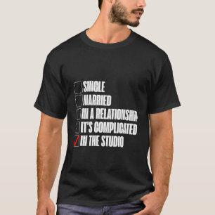 Single  Married  In A Relationship  In The Studio T-Shirt