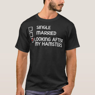 Single Married Looking after my Hamsters Hamster T-Shirt