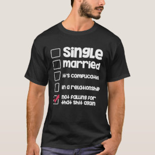 Single Married Relationship Status Unmarried T-Shirt