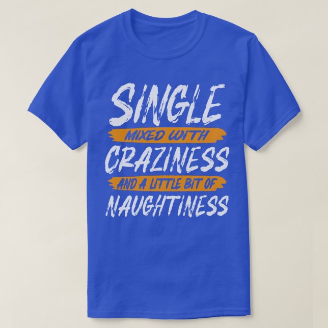 Single Mixed With Craziness And A Little Bit Of Na T-Shirt (Design Front)