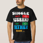 Single Mode Off, Husband Mode On, Father Soon  T-Shirt<br><div class="desc">Step up your humour game with our hilarious and sarcastic men's tee featuring the witty phrase "Single Mode Off, Husband Mode On, Father Soon!" This comical design is perfect for those who know how to embrace life's transitions with humour and wit. Whether you're a single guy ready to settle down...</div>