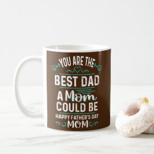 Single Mom Fathers Day You're The Best Dad A Mom Coffee Mug