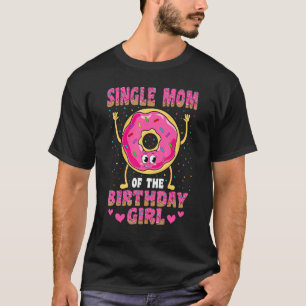 Single Mom Of The Birthday Girl Donut Family Party T-Shirt