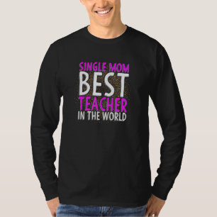 Single Mum Best Teacher In The World T-Shirt