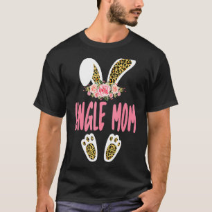 Single Mum Bunny Leopard Print Flowers Family East T-Shirt